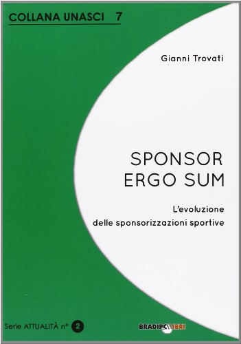 9788896184769: Sponsor ergo sum. L'evoluzione delle sponsorizzazioni sportive