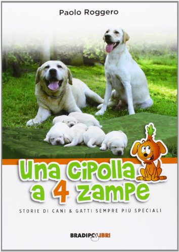 9788896184851: Una cipolla a 4 zampe. Storie di cani e gatti sempre pi speciali