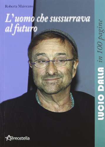 9788896212141: L'uomo che sussurrava al futuro. Lucio Dalla in 100 pagine