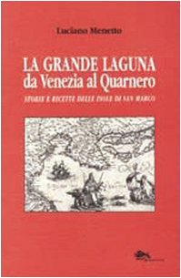 9788896220177: La grande laguna. Da Venezia al Quarnero. Storie e ricette delle isole di San Marco (VeneziaStory)