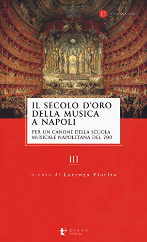 9788896221495: Il secolo d’oro della musica a Napoli. Per un canone della Scuola musicale napoletana del '700 (Vol. 3)