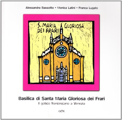 9788896224007: Basilica di Santa Maria Gloriosa dei Frari. Il gotico francescano a Venezia. Ediz. illustrata