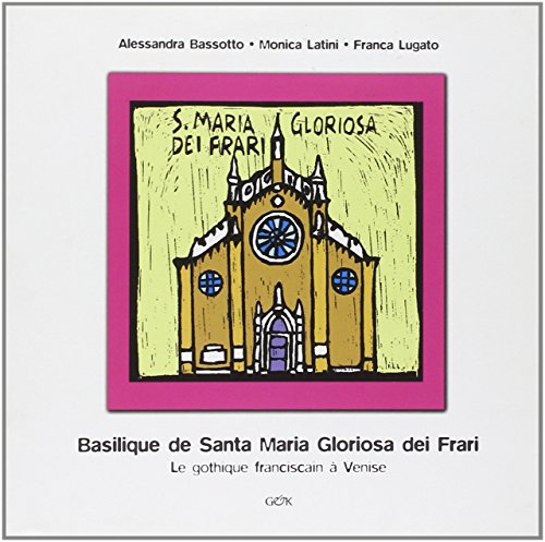 9788896224014: Basilique de Santa Maria Gloriosa dei Frari. Le gothique franciscain a Venise. Ediz. illustrata (Venezia in piccolo)