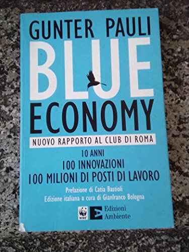 Imagen de archivo de Blue economy. Nuovo rapporto al Club di Roma. 10 anni, 100 innovazioni, 100 milioni di posti di lavoro a la venta por medimops