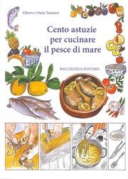 9788896328859: Cento astuzie per cucinare il pesce di mare