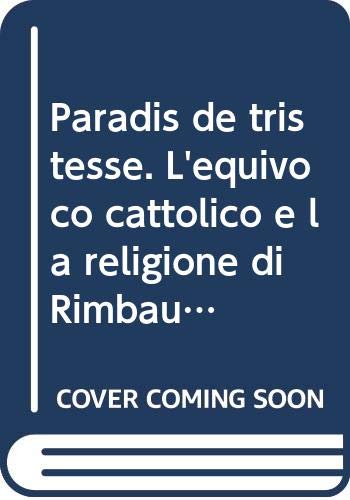 Stock image for Paradis de tristesse. Lequivoco cattolico e la religione di Rimbaud for sale by Reuseabook
