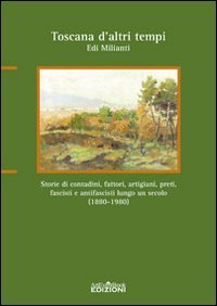 9788896356036: Toscana d'altri tempi. Storia di contadini, artigiani, fattori, preti, fascisti e antifascisti lungo un secolo (1880-1980)