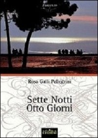 Beispielbild fr Sette notti otto giorni Galli Pellegrini, Rosa zum Verkauf von Librisline