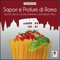 Imagen de archivo de Sapori e profumi di Roma. Ricette della cucina romana e ristoranti tipici a la venta por Green Street Books