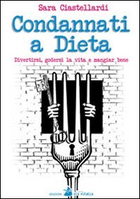 Stock image for Condannati a dieta. Divertirsi, godersi la vita e mangiar bene for sale by libreriauniversitaria.it
