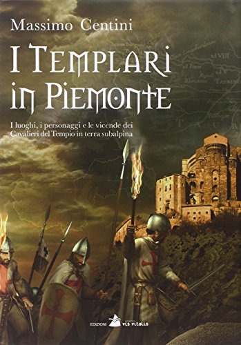 Stock image for I Templari in Piemonte. I luoghi, i personaggi e le vicende dei cavalieri del tempio in terra subalpina. for sale by libreriauniversitaria.it