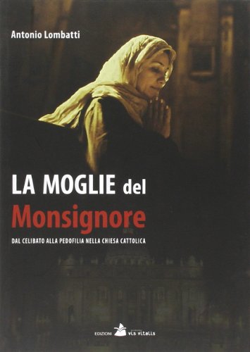 Stock image for La moglie del monsignore. Dal celibato alla pedofilia nella Chiesa. for sale by libreriauniversitaria.it