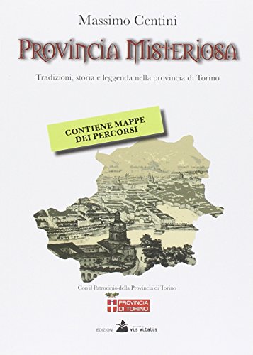 Stock image for Provincia misteriosa. Tradizioni, storia e leggenda nella provincia di Torino for sale by medimops