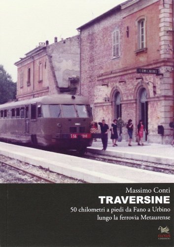 9788896378502: Traversine. 50 km a piedi da Fano a Urbino lungo la ferrovia Metaurense