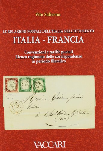 9788896381168: Le relazioni postali dell'Italia nell'Ottocento. Italia, Francia. Convenzioni e tariffe postali. Elenco ragionato delle corrispondenze in periodo filatelico (Gli utili)