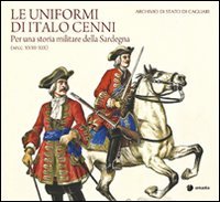 9788896412558: Le uniformi di Italo Cenni. Per una storia militare della Sardegna (secc. XVIII-XIX) (Itinera)