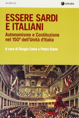 9788896412640: Essere sardi. Autonomismo e costituzione nel 150 dell'unit d'Italia (Akademia)