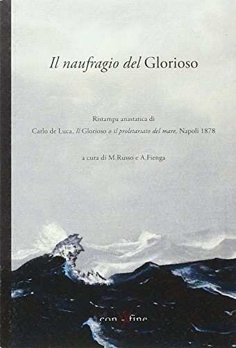 9788896427217: Il naufragio del Glorioso. Rist. anast. di Carlo de Luca, il Glorioso o il proletariato del mare. Napoli, 1878 (Storie di uomini di mare)