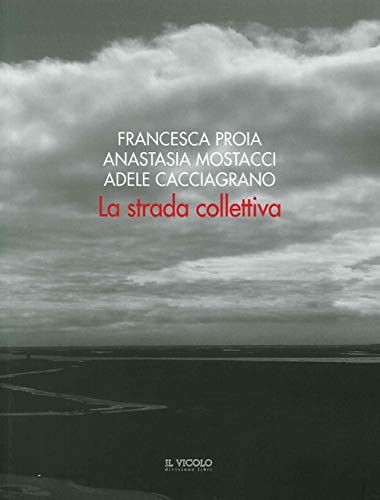 9788896431740: La strada collettiva. Francesca Proia, Anastasia Mostacci, Adele Cacciagrano