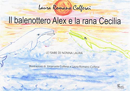 Beispielbild fr Il balenottero Alex e la rana Cecilia zum Verkauf von libreriauniversitaria.it