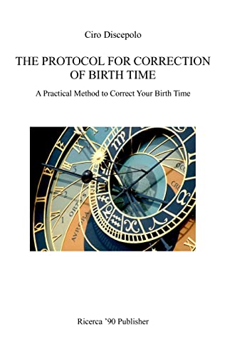 9788896447086: The Protocol for Correction of Birth Time: A Practical Method to Correct Your Birth Time: Volume 1