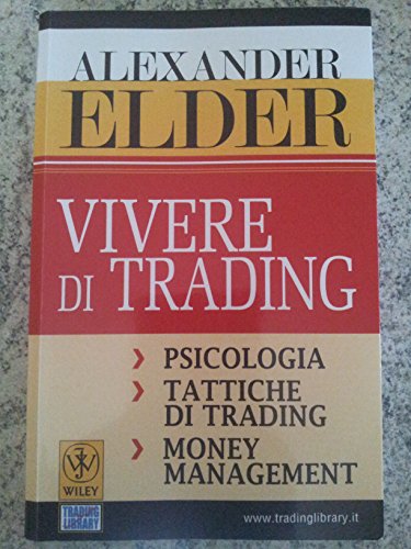 Vivere di trading. Psicologia, tattiche di trading, money management (9788896481059) by Alexander Elder
