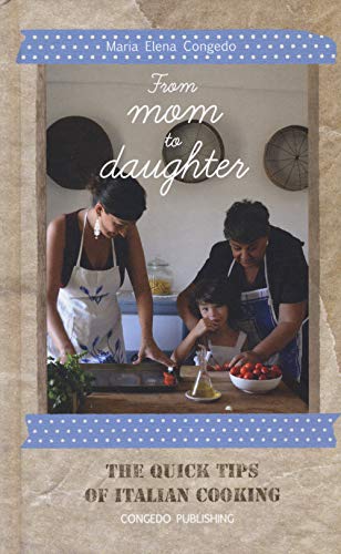 Beispielbild fr From Mom to Daughter: The Quick Tips of Italian Cooking zum Verkauf von ThriftBooks-Atlanta
