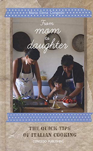 Imagen de archivo de From Mom to Daughter: The Quick Tips of Italian Cooking a la venta por ThriftBooks-Atlanta