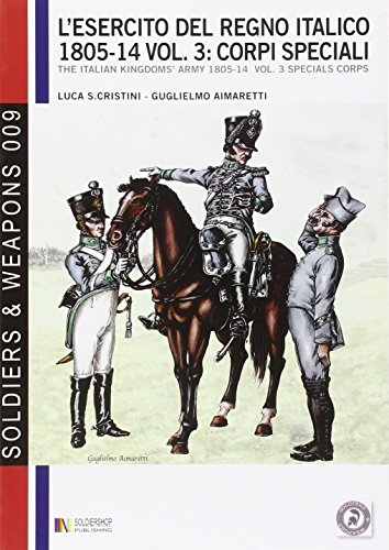 9788896519462: L’esercito del Regno Italico 1805-1814. Vol. 3 Corpi speciali: The Italian kingdom'army 1805-14 vol.3 Special corps (Soldiers & Weapons) (Italian Edition)