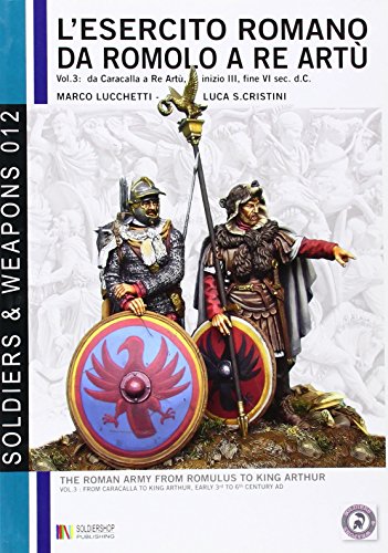 9788896519516: L'esercito romano da Romolo a re Art: Vol.3: da caracalla a Re Art, inizio III, fine VI sec. d.C. (Soldiers & Weapons)