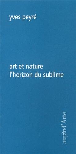 Stock image for Art et Nature, l'Horizon du Sublime [Broch] Peyre, Yves for sale by BIBLIO-NET