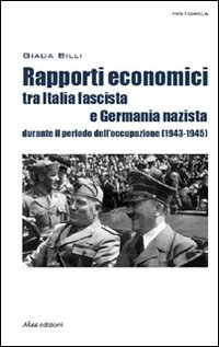 Beispielbild fr Rapporti economici tra Italia fascista e Germania nazista durante il periodo dell'occupazione (1943-1945) zum Verkauf von libreriauniversitaria.it