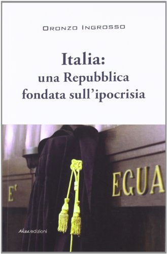 9788896553152: Italia. Una repubblica fondata sull'ipocrisia (Scripta)