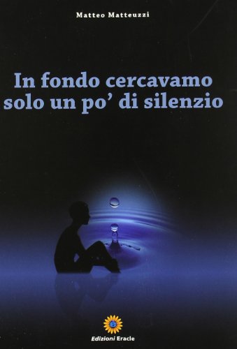 9788896561171: In fondo cercavamo solo un po' di silenzio (Narrativa)