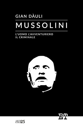 Imagen de archivo de Mussolini - l'uomo l'avventuriero il criminale a la venta por Ria Christie Collections