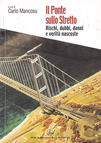 9788896589007: Il ponte sullo Stretto. Rischi, dubbi, danni e verit nascoste