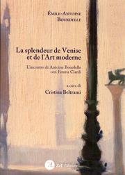 9788896600696: La splendeur de Venise et de l'art moderne. L'incontro di Antoine Bourdelle con Emma Ciardi. Ediz. italiana e francese