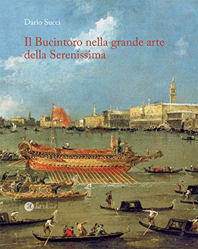 9788896600894: Il Bucintoro nella grande arte della Serenissima. Ediz. illustrata