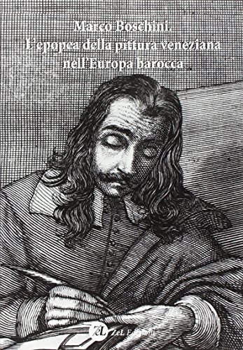 9788896600931: Marco Boschini. L'epopea della pittura veneziana nell'Europa barocca (Festina lente. Indagini d'arte e cultura)