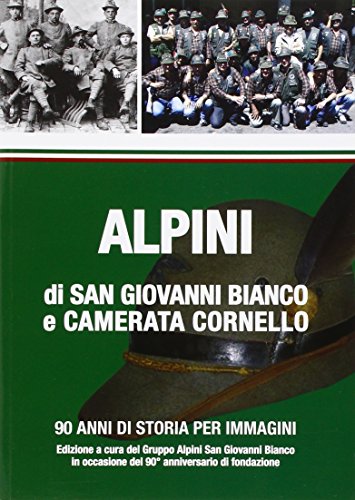 9788896607596: Alpini di San Giovanni Bianco e Camerata Cornello. 90 anni di storia per immagini