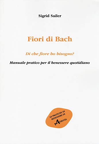 9788896618448: Fiori di Bach. Di che fiore ho bisogno? Manuale pratico per il benessere quotidiano