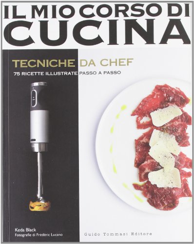 9788896621769: Tecniche da chef. 75 ricette illustrate passo a passo (Il mio corso di cucina)