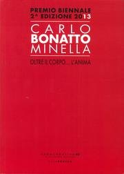 9788896630303: Carlo Bonatto Minella, oltre il corpo... l'anima. Premio biennale 2 edizione 2013. Ediz. illustrata