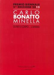 9788896630303: Carlo Bonatto Minella, oltre il corpo... l'anima. Premio biennale 2 edizione 2013