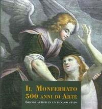 9788896630372: Il Monferrato. 500 anni di arte. Grandi artisti in un piccolo stato. Ediz. illustrata