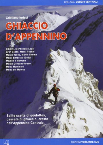 9788896634592: Ghiaccio d'Appennino. Salite scelte di goulottes, cascate di ghiaccio, creste nell'Appennino centrale (Luoghi verticali)