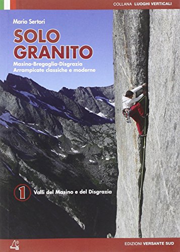 9788896634899: Solo granito. Valli del Masino e del Disgrazia (Vol. 1): Climbing in Masino - Bregaglia - Disgrazia (Luoghi verticali)