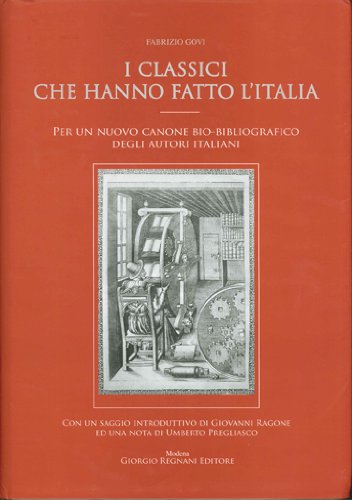 I Classici Che Hanno Fatto L'italia: Per Un Nuovo Canone Bio-bibliografico Degli Autori Italiani....