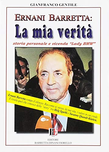 9788896669006: Ernani Barretta. La mia verit. Dalla storia personale alla vicenda di Lady BMW (Attualit)