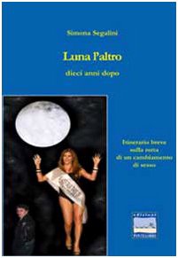 Beispielbild fr Luna l'altro dieci anni dopo. Itinerario sulla rotta di un cambiamento di sesso zum Verkauf von libreriauniversitaria.it